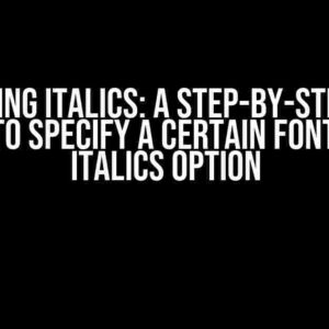 Mastering Italics: A Step-by-Step Guide on How to Specify a Certain Font for the Italics Option