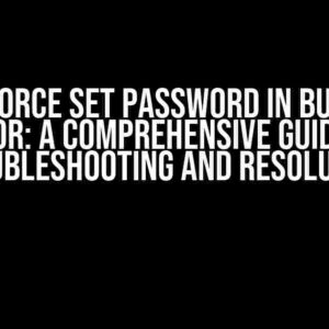 Salesforce Set Password in Bulk DML Error: A Comprehensive Guide to Troubleshooting and Resolution