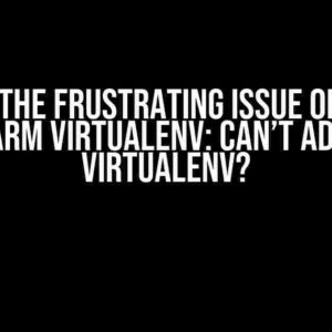 Solving the Frustrating Issue of Python Pycharm Virtualenv: Can’t Add New Virtualenv?