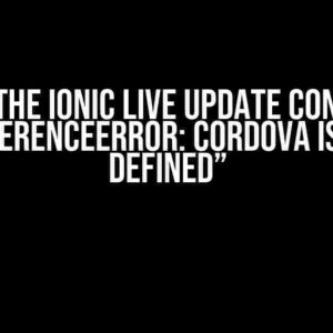 Solving the Ionic Live Update Conundrum: “ReferenceError: cordova is not defined”