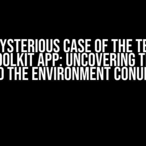 The Mysterious Case of the Testing Teams Toolkit App: Uncovering the Truth Behind the Environment Conundrum