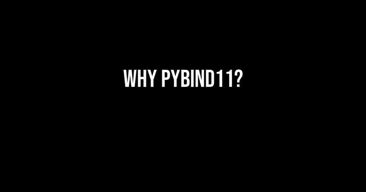 Why Pybind11?